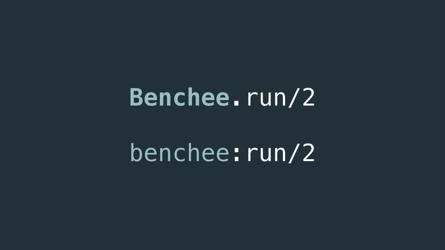 Benchee.run/2
benchee:run/2
