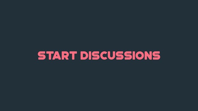 start discussions
