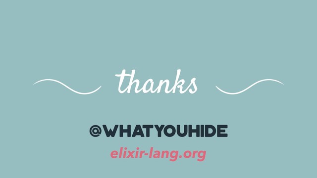 thanks
@whatyouhide
elixir-lang.org
