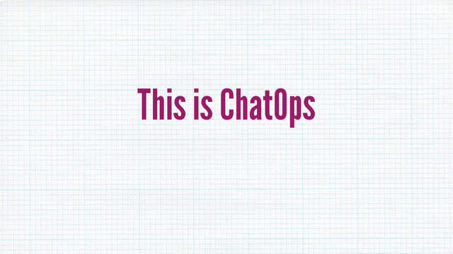 This is ChatOps
