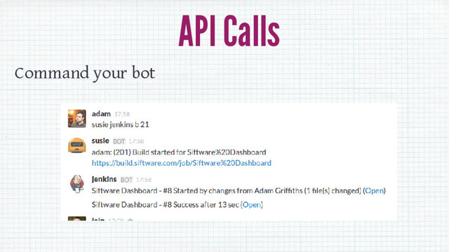API Calls
Command your bot
