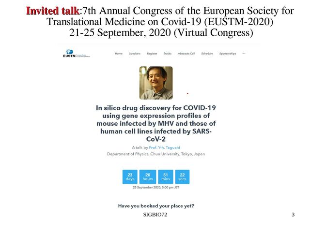 SIGBIO72 3
Invited talk
Invited talk:7th Annual Congress of the European Society for
Translational Medicine on Covid-19 (EUSTM-2020)
21-25 September, 2020 (Virtual Congress)
