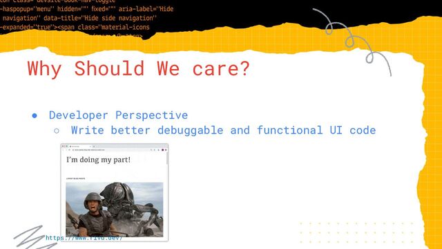 Why Should We care?
● Developer Perspective
○ Write better debuggable and functional UI code
https://www.rivu.dev/

