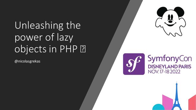 Unleashing the
power of lazy
objects in PHP 🪄
@nicolasgrekas

