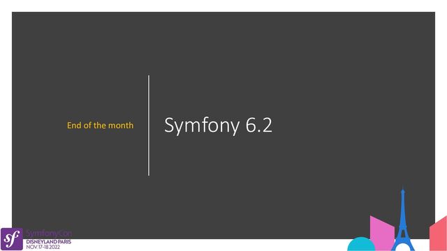 Symfony 6.2
End of the month
