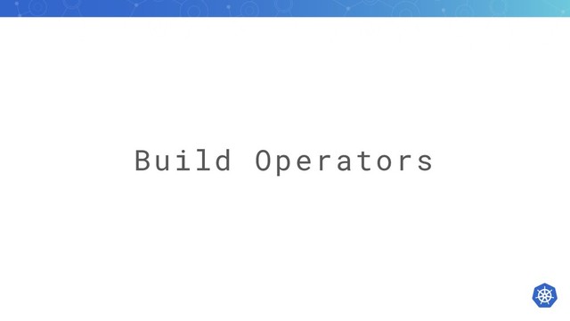 Build Operators
