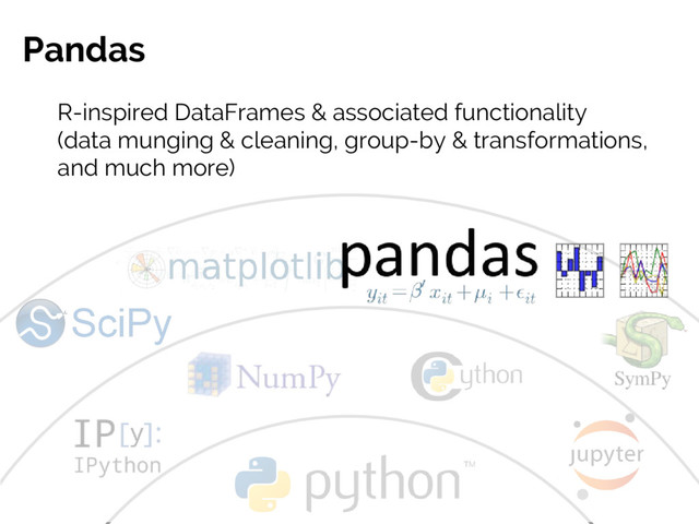 #JSM2016
Jake VanderPlas
Pandas
R-inspired DataFrames & associated functionality
(data munging & cleaning, group-by & transformations,
and much more)
