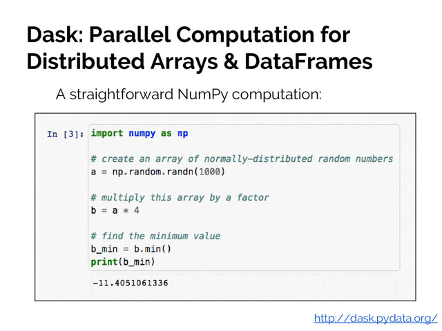 #JSM2016
Jake VanderPlas
http://dask.pydata.org/
Dask: Parallel Computation for
Distributed Arrays & DataFrames
A straightforward NumPy computation:
