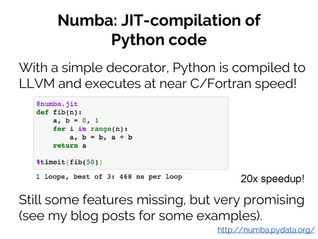 #JSM2016
Jake VanderPlas
Numba: JIT-compilation of
Python code
With a simple decorator, Python is compiled to
LLVM and executes at near C/Fortran speed!
http://numba.pydata.org/
Still some features missing, but very promising
(see my blog posts for some examples).
20x speedup!
