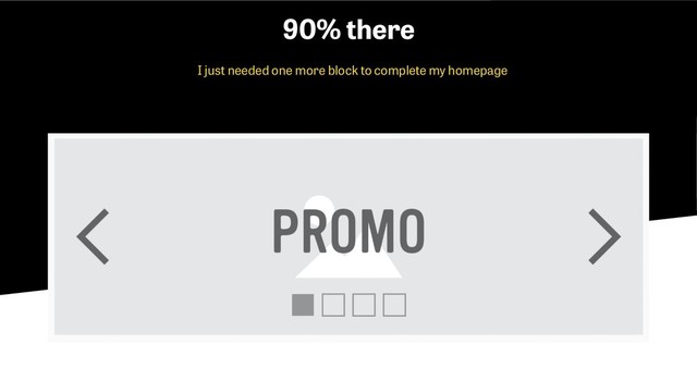 I just needed one more block to complete my homepage
90% there
