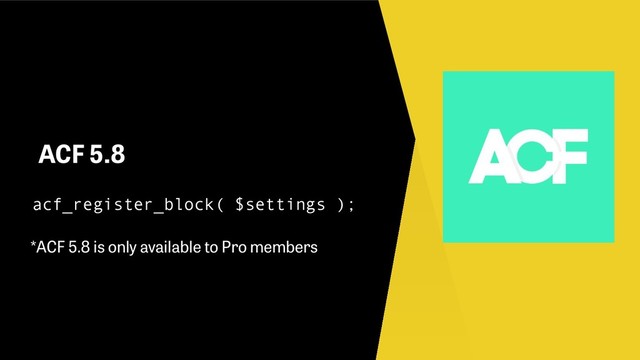 ACF 5.8
acf_register_block( $settings );
*ACF 5.8 is only available to Pro members
