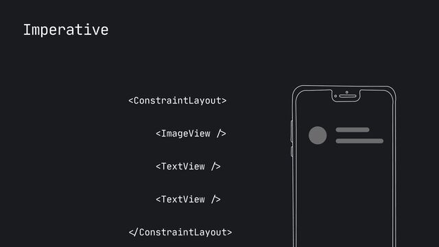 Imperative

 
 
 
 

ConstraintLayout>
