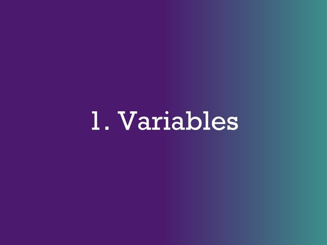1. Variables

