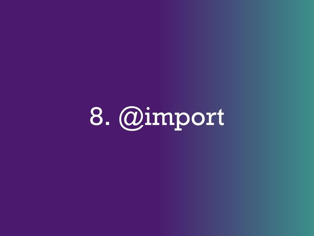 8. @import
