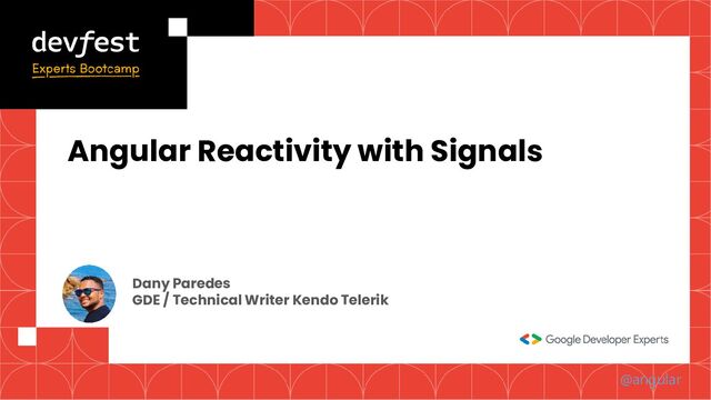 @angular
Defer views in Angular
Dany Paredes
GDE / Technical Writer Kendo Telerik
Angular Reactivity with Signals
