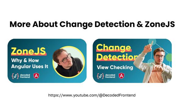 More About Change Detection & ZoneJS
https://www.youtube.com/@DecodedFrontend
