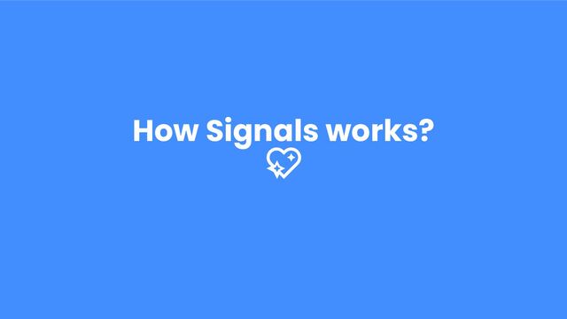 How Signals works?
💖
