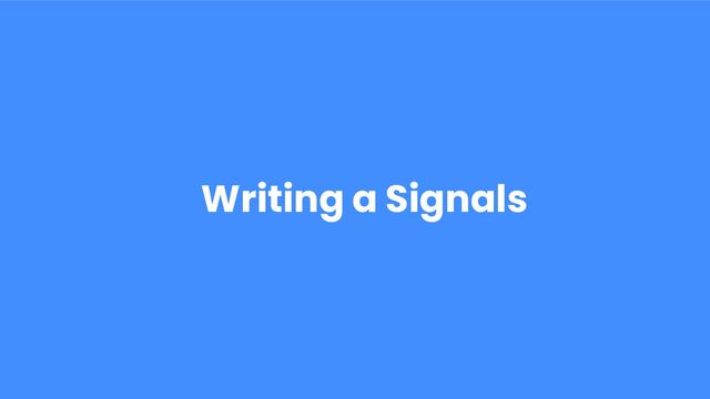 Writing a Signals
