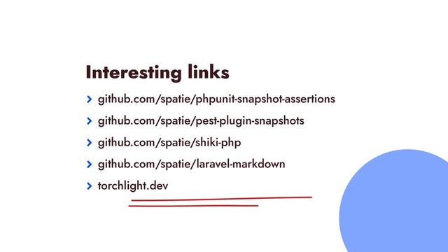 Interesting links


github.com/spatie/phpunit-snapshot-assertions


github.com/spatie/pest-plugin-snapshots


github.com/spatie/shiki-php


github.com/spatie/laravel-markdown


torchlight.dev
