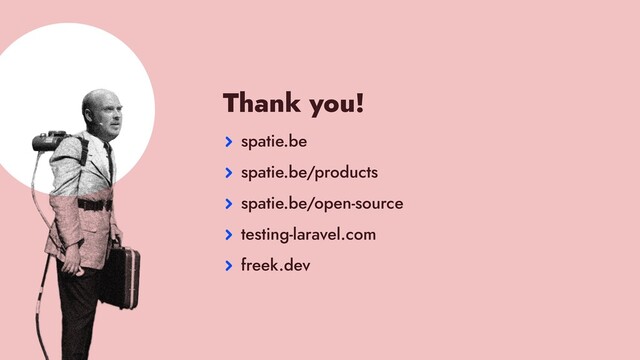 Thank you!


spatie.be


spatie.be/products


spatie.be/open-source


testing-laravel.com


freek.dev
