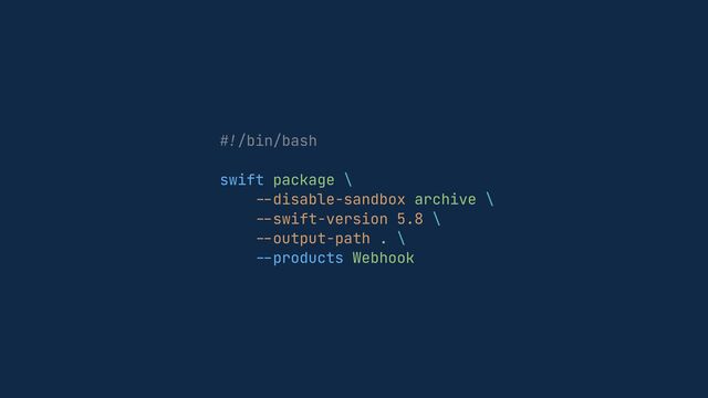 #!
/bin/bash


swift package \


--
disable-sandbox archive \


--
swift-version 5.8 \


--
output-path . \


--
products Webhook
