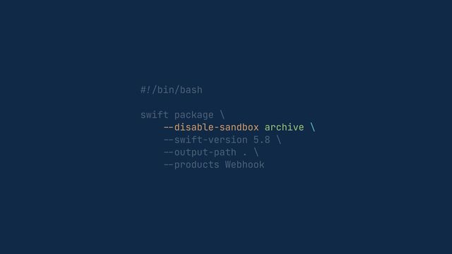 #!
/bin/bash


swift package \


--
disable-sandbox archive \


--
swift-version 5.8 \


--
output-path . \


--
products Webhook
