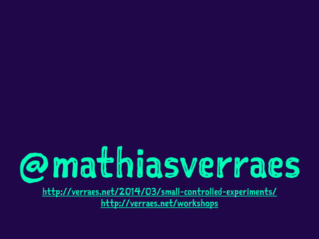 @mathiasverraes
http://verraes.net/2014/03/small-controlled-experiments/
http://verraes.net/workshops
