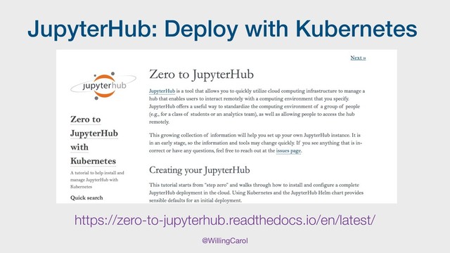 @WillingCarol
JupyterHub: Deploy with Kubernetes
https://zero-to-jupyterhub.readthedocs.io/en/latest/
