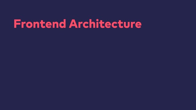 Frontend Architecture

