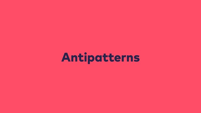 Antipatterns
