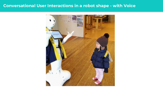 @ girlie_mac
Conversational User Interactions in a robot shape - with Voice
