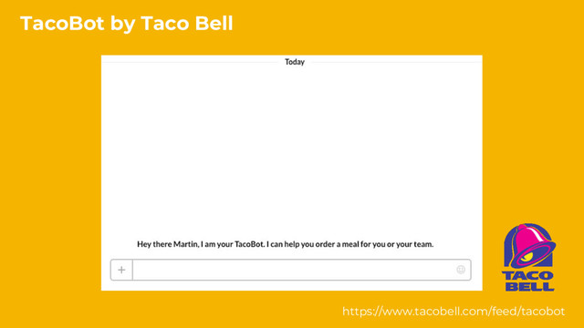 TacoBot by Taco Bell
https://www.tacobell.com/feed/tacobot
