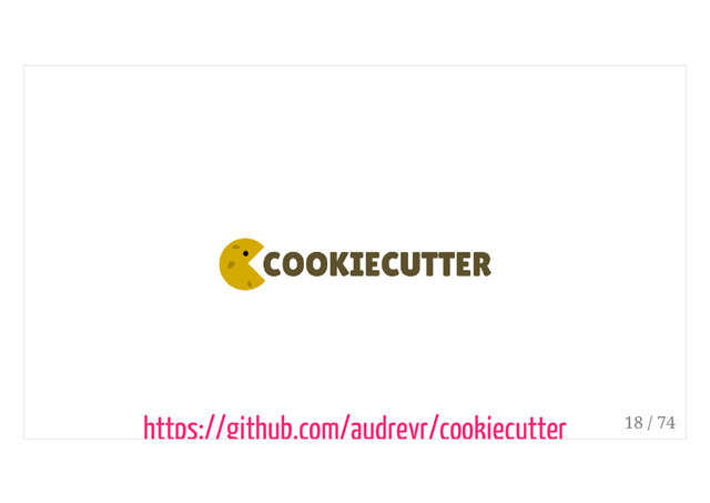 https://github.com/audreyr/cookiecutter 18 / 74
