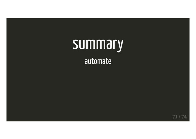 summary
automate
71 / 74
