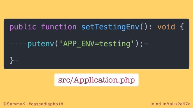 joind.in/talk/2e67a
@SammyK #cascadiaphp18
src/Application.php
