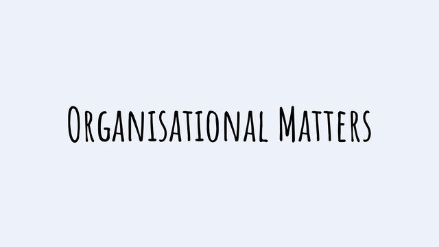 Organisational Matters
