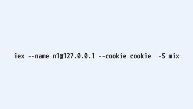 iex --name n1@127.0.0.1 --cookie cookie -S mix
