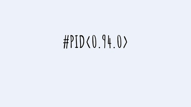 #PID<0.94.0>
