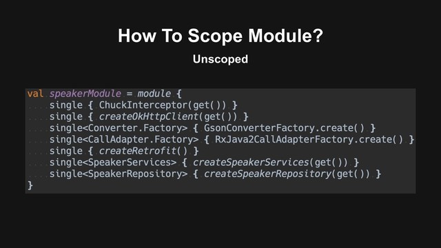How To Scope Module?
Unscoped
