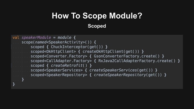 How To Scope Module?
Scoped
