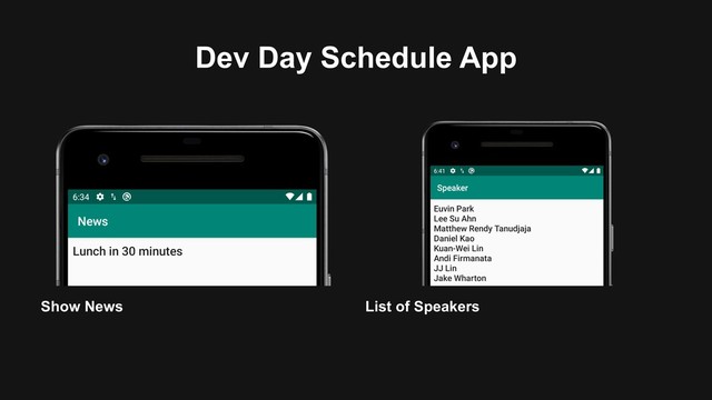 Dev Day Schedule App
List of Speakers
Show News
