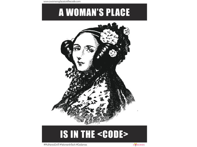 IS IN THE <code>
A WOMAN’S PLACE
www.awomensplaceisinthecode.com
#MulheresEmTI #WomenInTech #Codamos
</code>