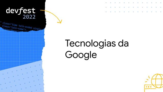 Tecnologias da
Google
