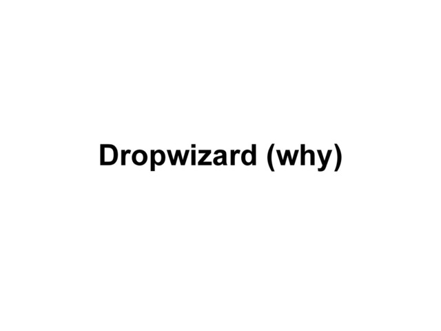 Dropwizard (why)
