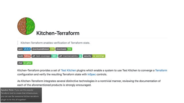 Speaker Note: If you use the popular
Terraform tool to create that infrastructure,
you can use the awesome kitchen-terraform
plugin to tie this all together!
