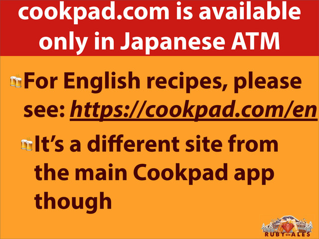cookpad.com is available
only in Japanese ATM
For English recipes, please
see: https://cookpad.com/en
It’s a diﬀerent site from
the main Cookpad app
though
