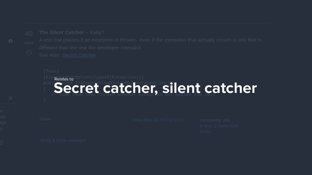 Secret catcher, silent catcher
Relates to
