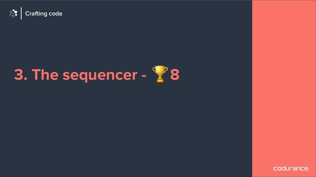 3. The sequencer - 🏆8
Crafting code
