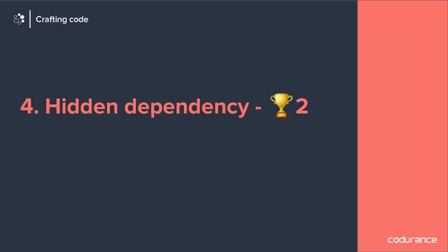 4. Hidden dependency - 🏆2
Crafting code
