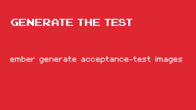 generate the test
ember generate acceptance-test images
